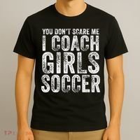 You Don't Scare Me I Coach Girls Soccer Coaches Distressed Cute Gift T-Shirt thumb 3