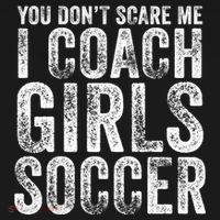 You Don't Scare Me I Coach Girls Soccer Coaches Distressed Cute Gift T-Shirt thumb 7