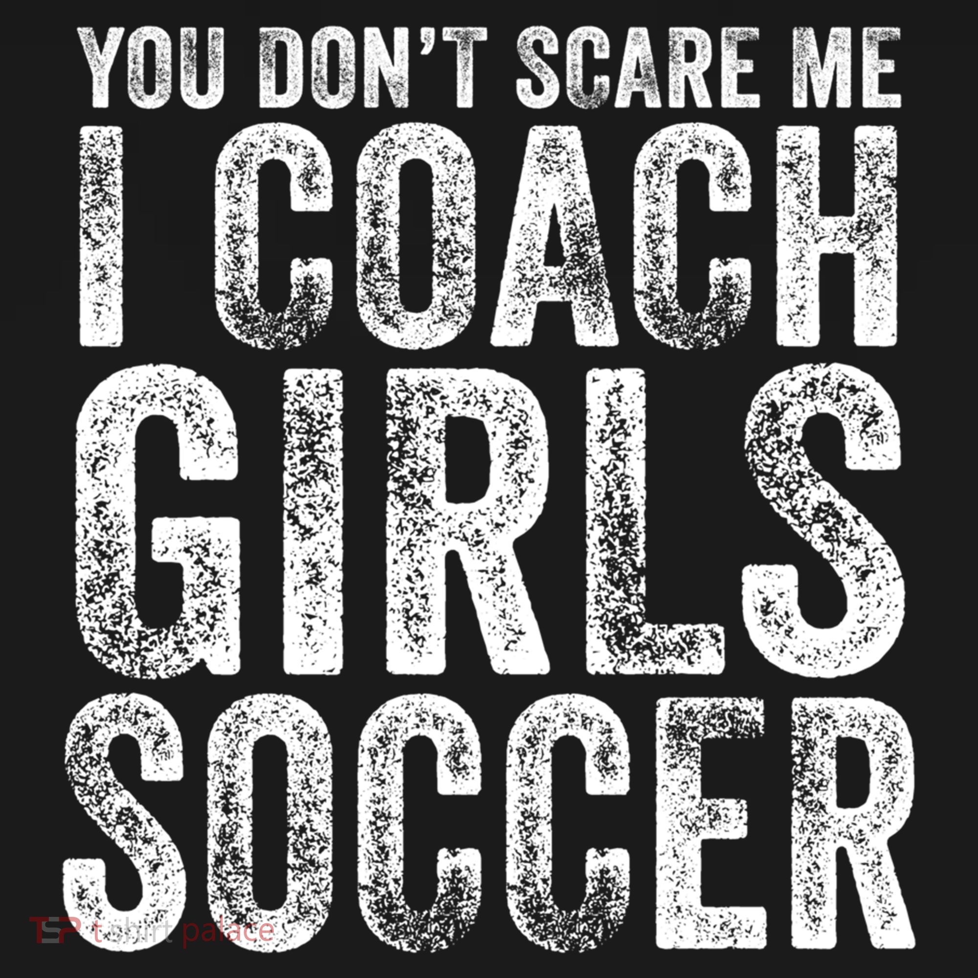You Don't Scare Me I Coach Girls Soccer Coaches Distressed Cute Gift Women's Tank Top