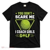 You Don't Scare Me I Coach Girls Golf Funny Golf Coach Golf Lover Girl Golf T-Shirt thumb 0
