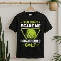 You Don't Scare Me I Coach Girls Golf Funny Golf Coach Golf Lover Girl Golf T-Shirt thumb 2