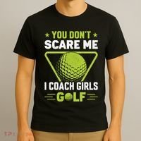 You Don't Scare Me I Coach Girls Golf Funny Golf Coach Golf Lover Girl Golf T-Shirt thumb 3