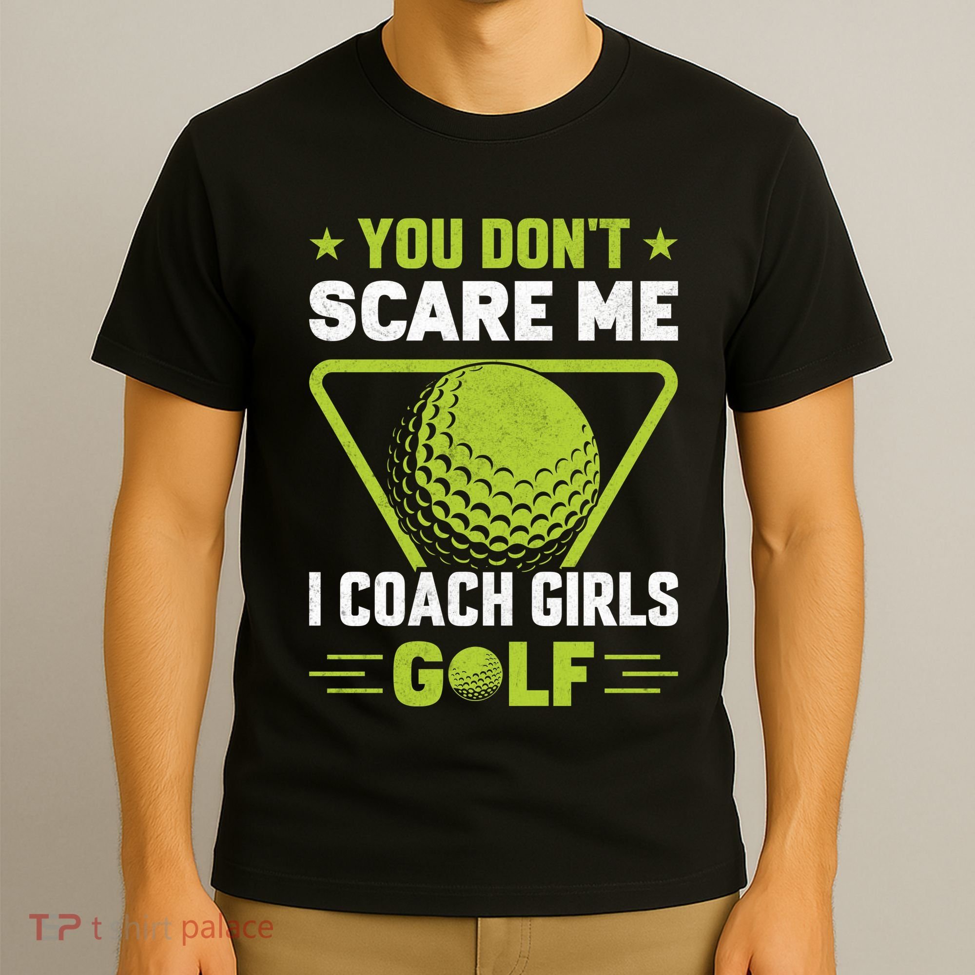 You Don't Scare Me I Coach Girls Golf Funny Golf Coach Golf Lover Girl Golf T-Shirt