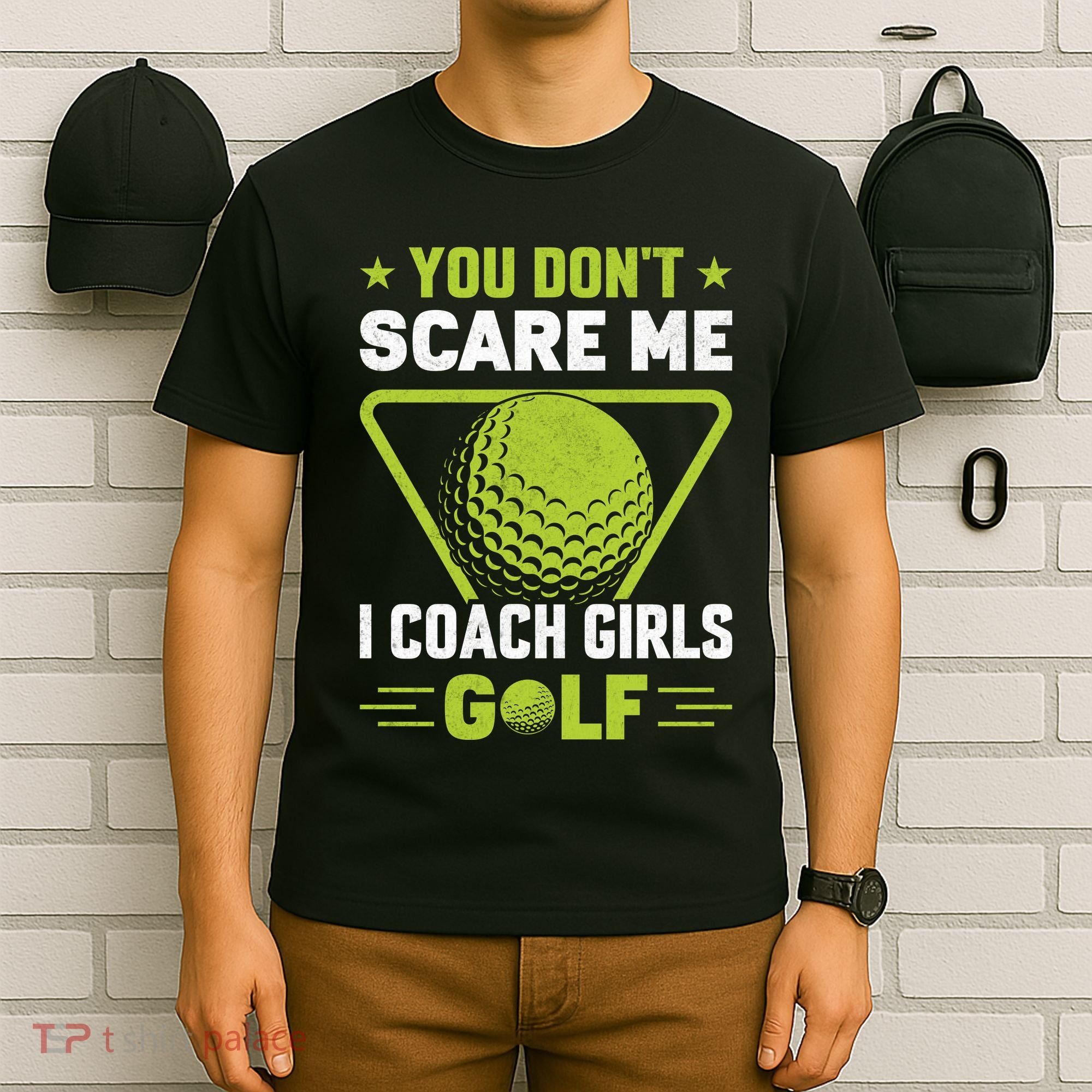 You Don't Scare Me I Coach Girls Golf Funny Golf Coach Golf Lover Girl Golf T-Shirt