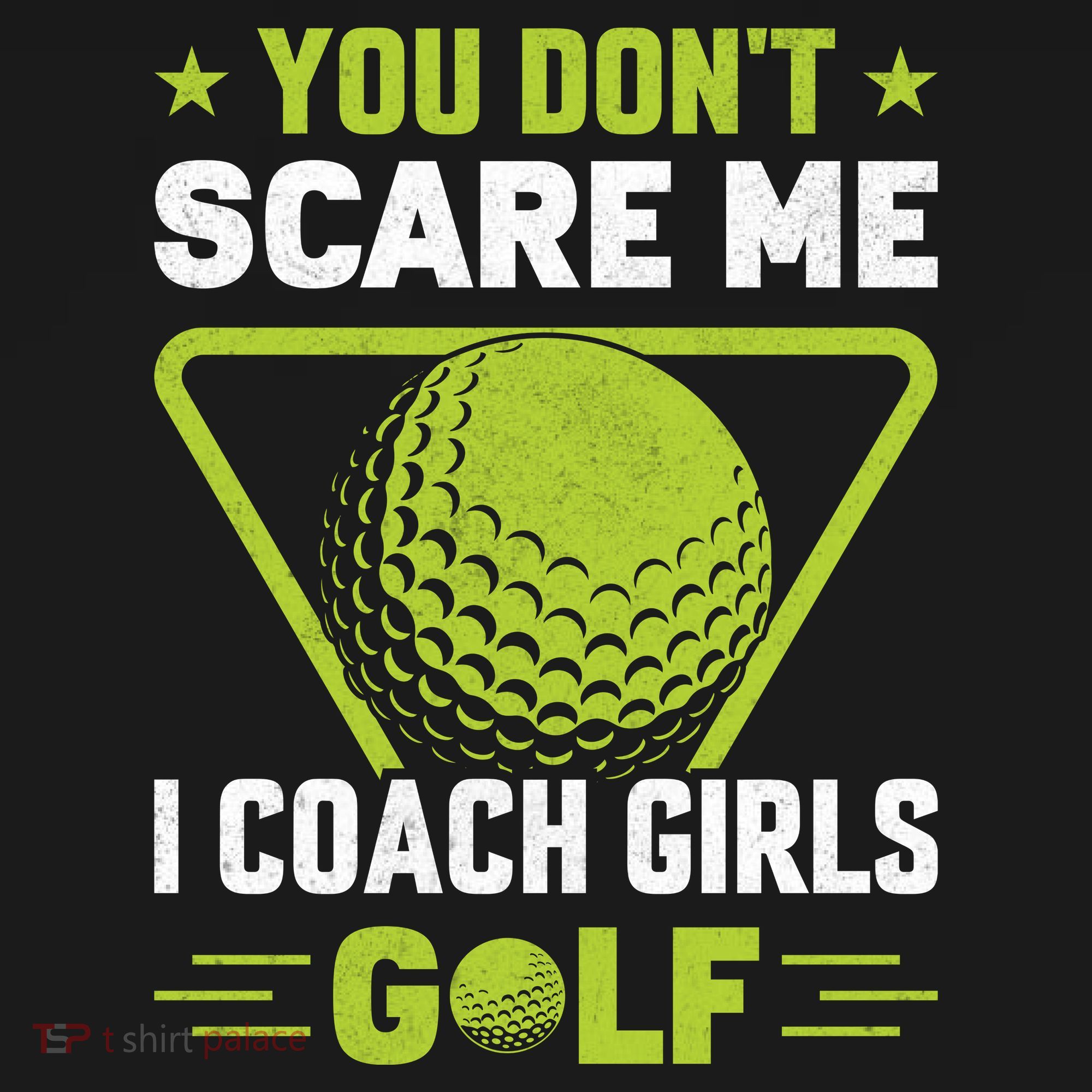 You Don't Scare Me I Coach Girls Golf Funny Golf Coach Golf Lover Girl Golf T-Shirt