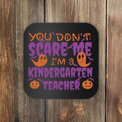 You Don't Scare Me Kindergarten Teacher Coaster