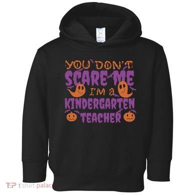 You Don't Scare Me Kindergarten Teacher Toddler Hoodie