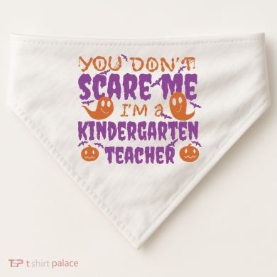 You Don't Scare Me Kindergarten Teacher USA-Made Doggie Bandana