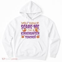 You Don't Scare Me Kindergarten Teacher Hoodie thumb 0