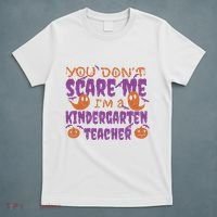 You Don't Scare Me Kindergarten Teacher T-Shirt thumb 5