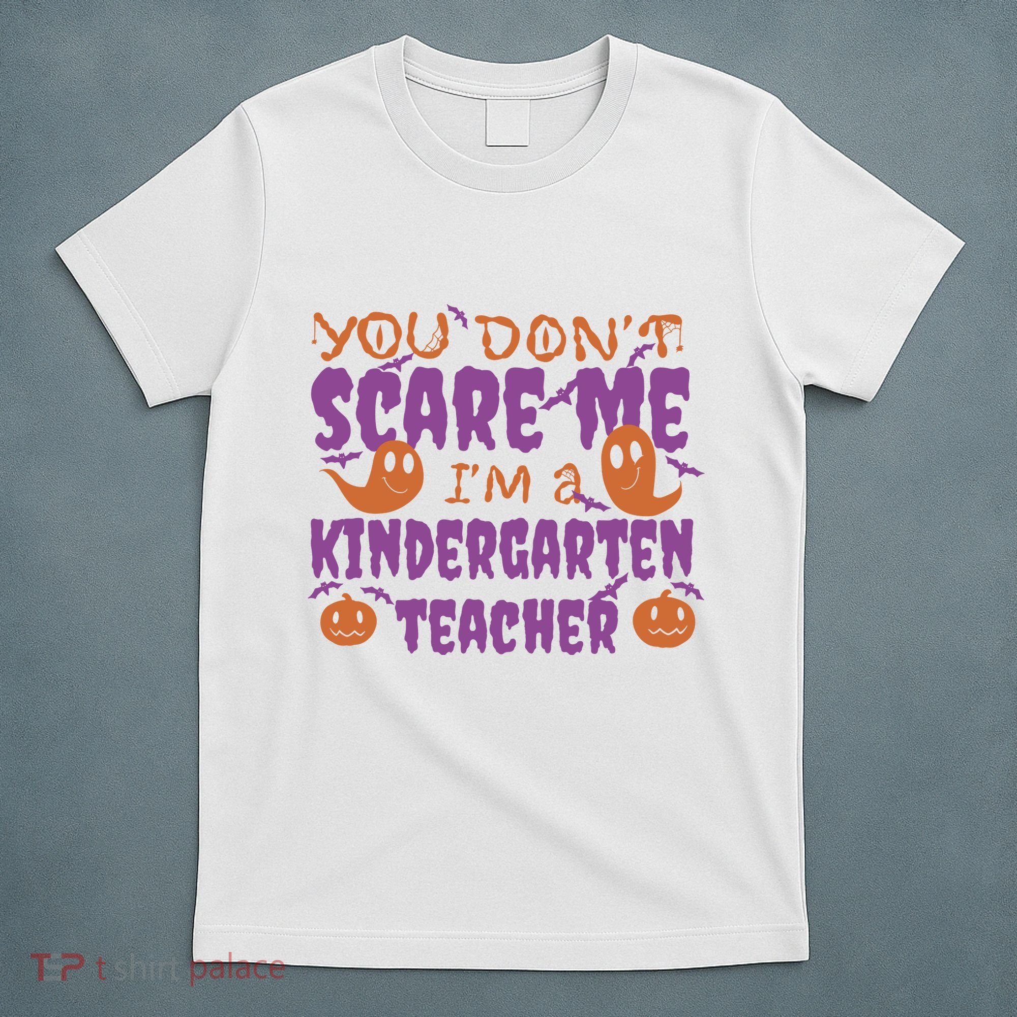 You Don't Scare Me Kindergarten Teacher T-Shirt