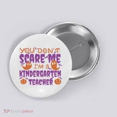 You Don't Scare Me Kindergarten Teacher Button