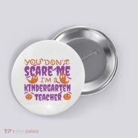 You Don't Scare Me Kindergarten Teacher Button thumb 0