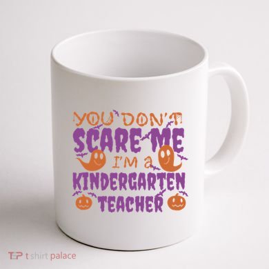 You Don't Scare Me Kindergarten Teacher Coffee Mug back