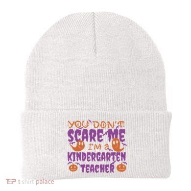 You Don't Scare Me Kindergarten Teacher Beanie