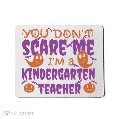 You Don't Scare Me Kindergarten Teacher Mousepad