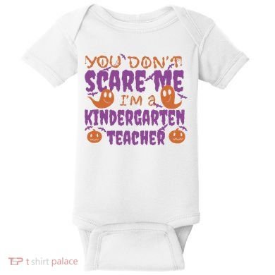 You Don't Scare Me Kindergarten Teacher Baby Bodysuit