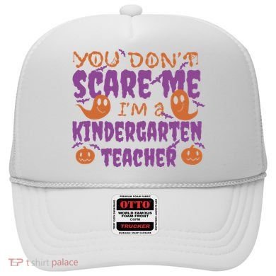 You Don't Scare Me Kindergarten Teacher Hat