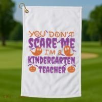 You Don't Scare Me Kindergarten Teacher Golf Towel thumb 1