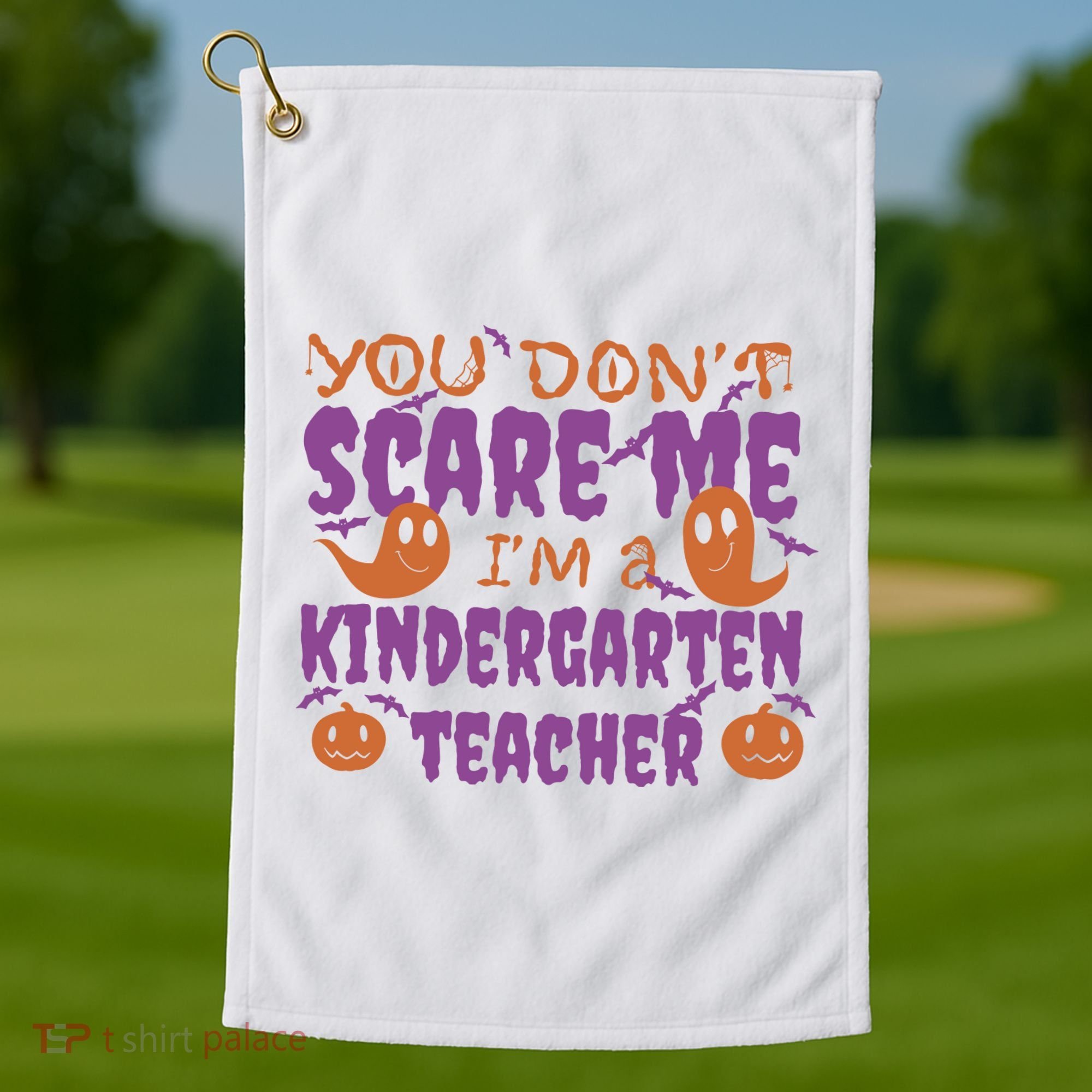 You Don't Scare Me Kindergarten Teacher Golf Towel