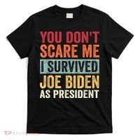 You Dont Scare Me I Survived Joe Biden As President T-Shirt thumb 0