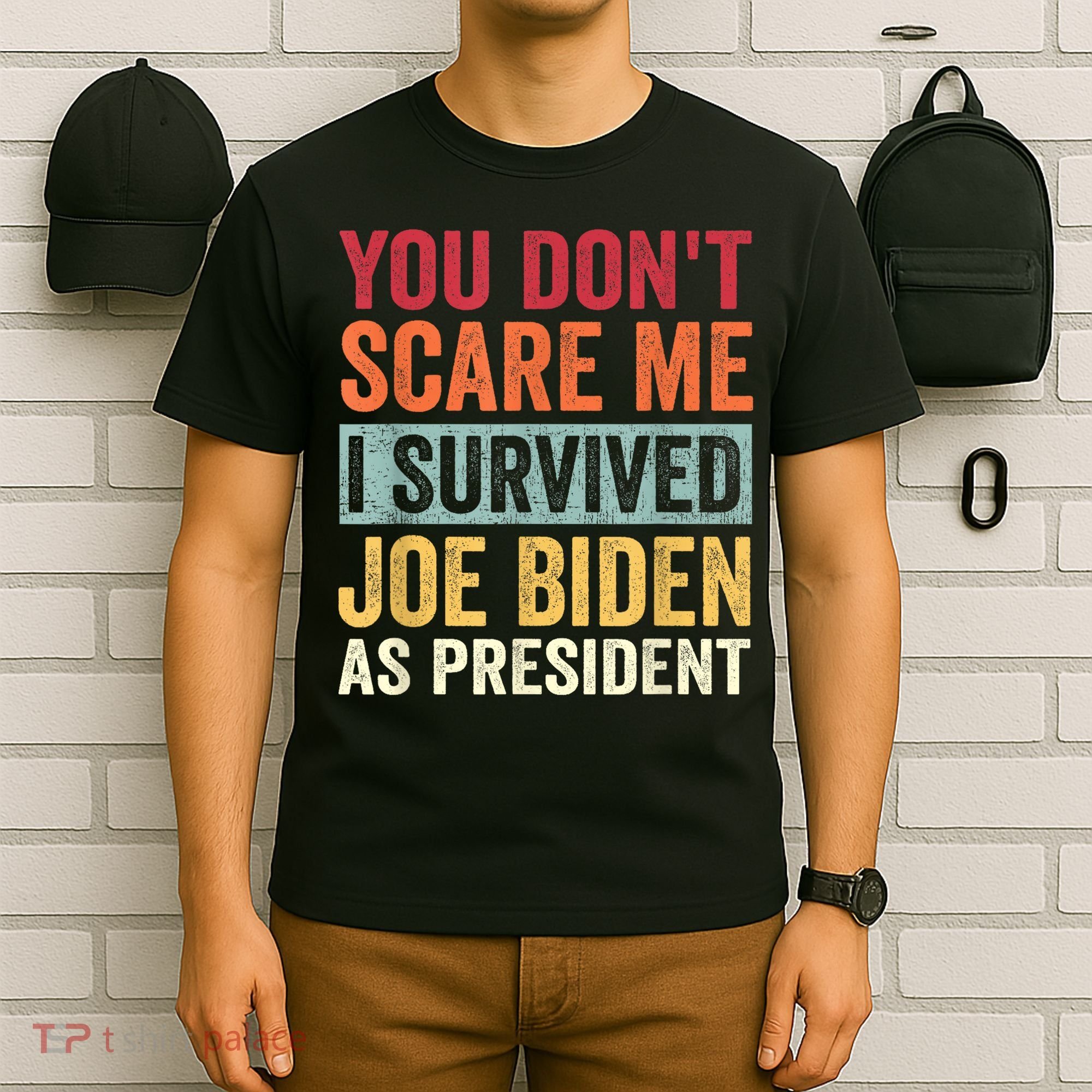 You Dont Scare Me I Survived Joe Biden As President T-Shirt