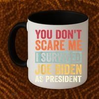 You Dont Scare Me I Survived Joe Biden As President Coffee Mug thumb 2