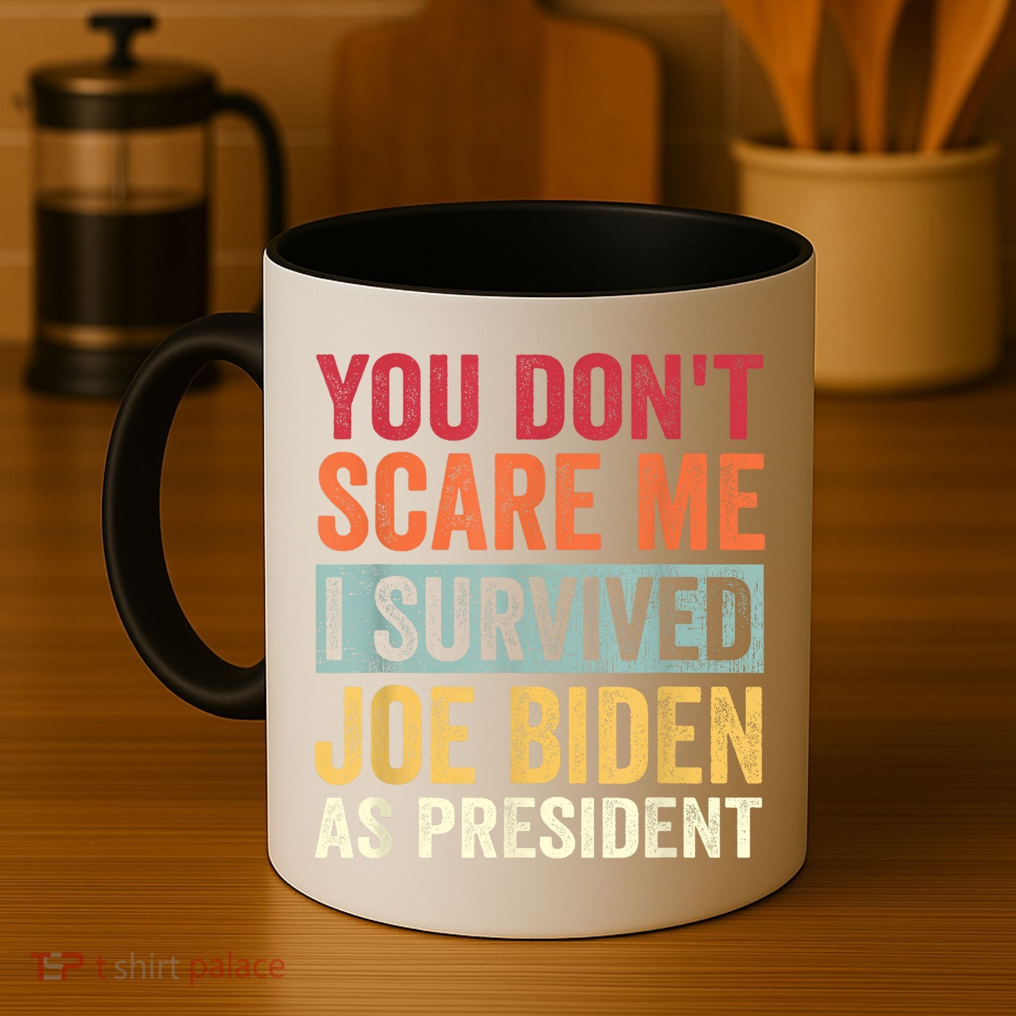 You Dont Scare Me I Survived Joe Biden As President Coffee Mug