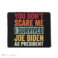 You Dont Scare Me I Survived Joe Biden As President Mousepad thumb 0