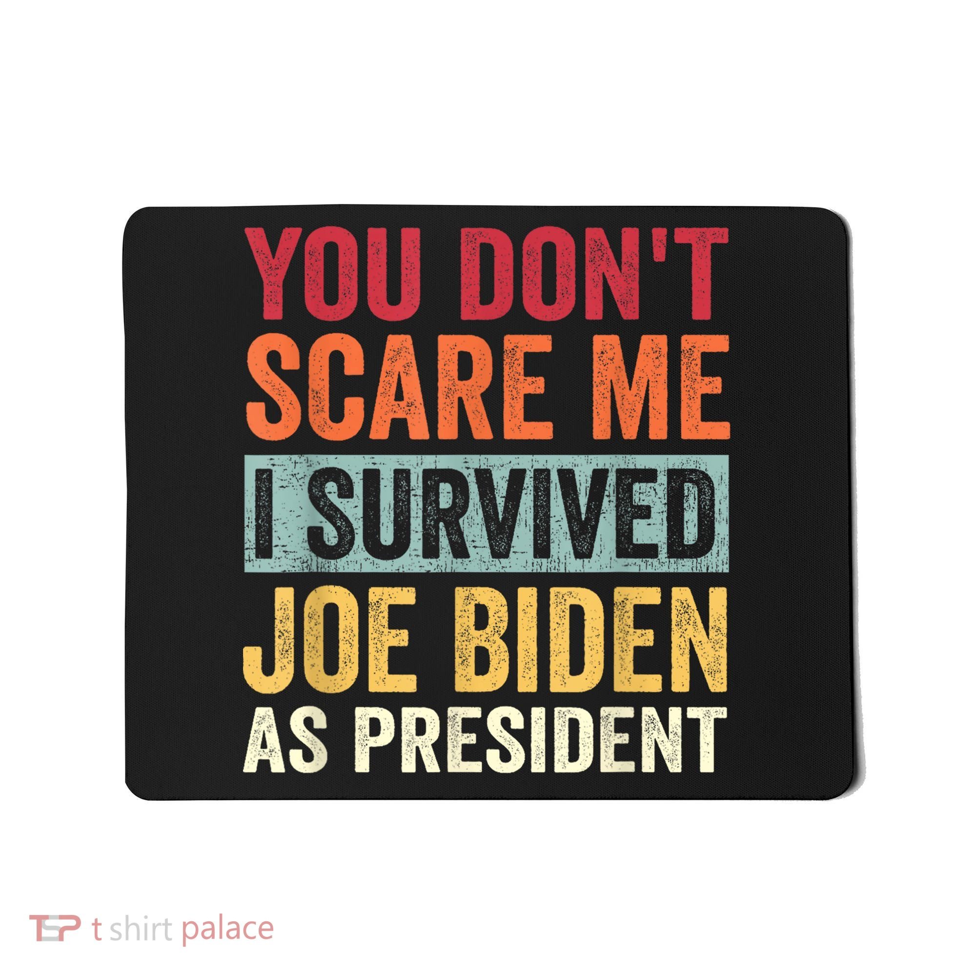 You Dont Scare Me I Survived Joe Biden As President Mousepad