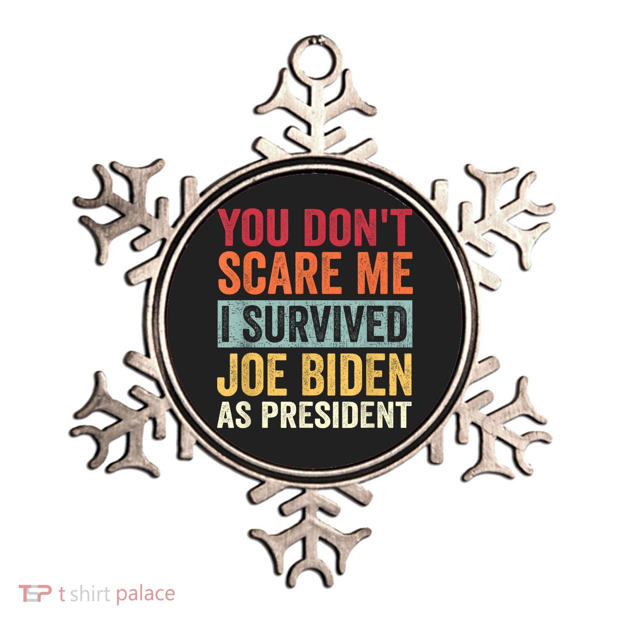 You Dont Scare Me I Survived Joe Biden As President Ornament