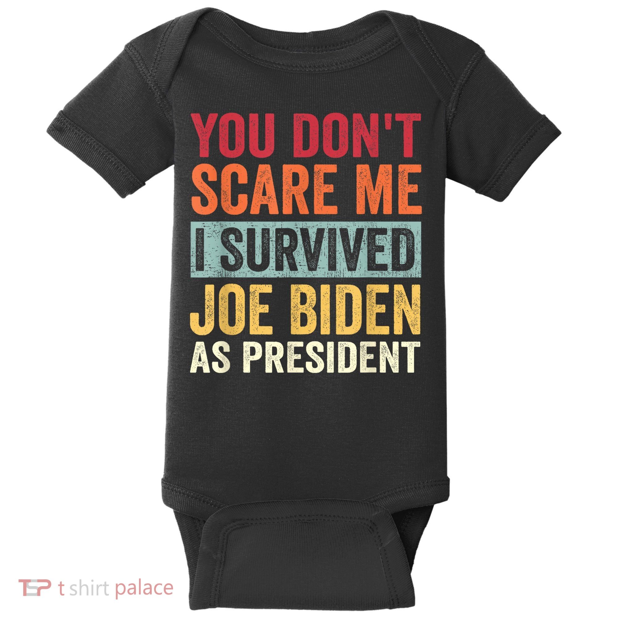 You Dont Scare Me I Survived Joe Biden As President Baby Bodysuit
