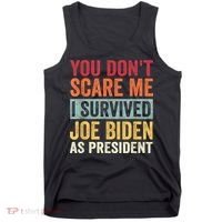 You Dont Scare Me I Survived Joe Biden As President Tank Top thumb 0