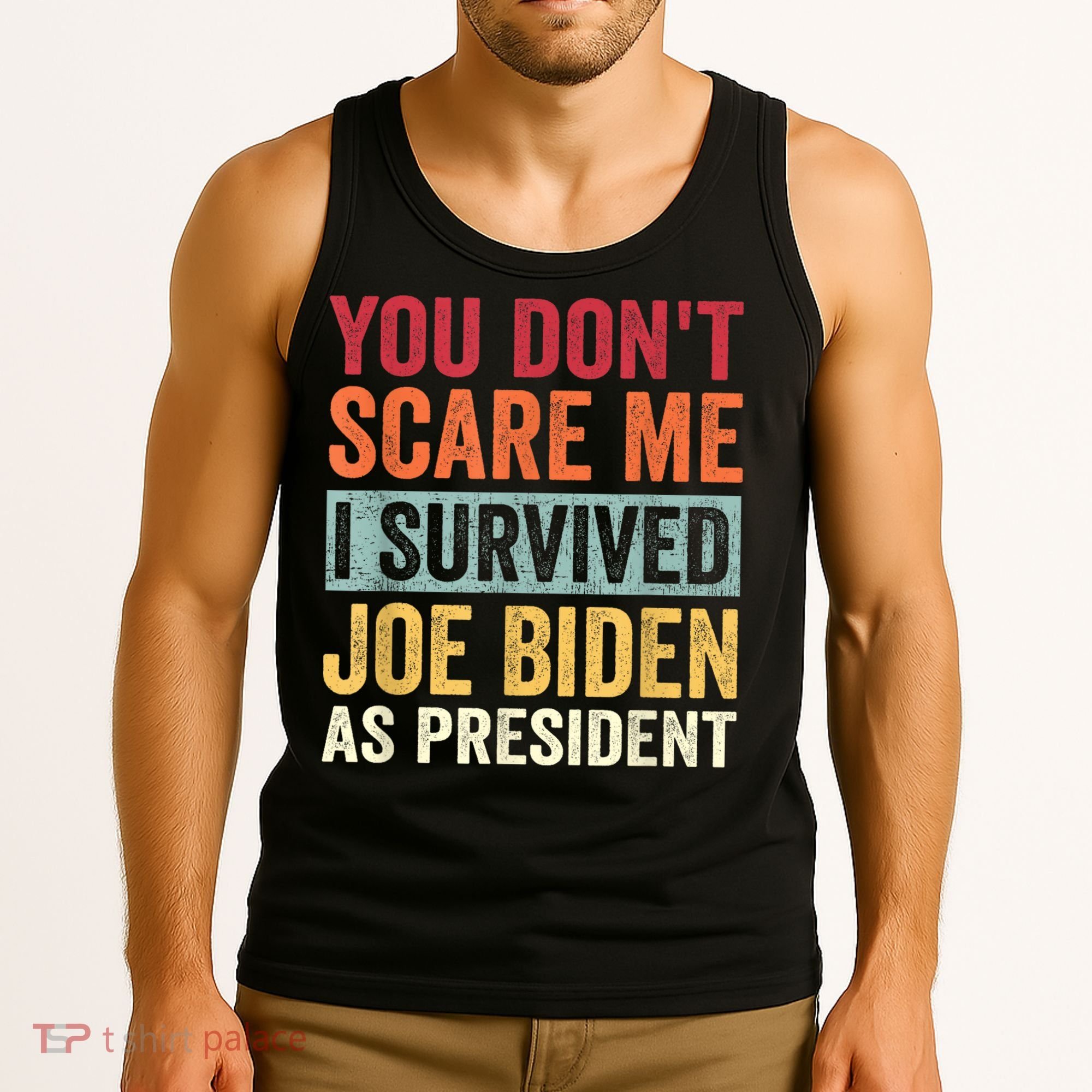 You Dont Scare Me I Survived Joe Biden As President Tank Top