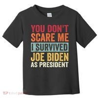 You Dont Scare Me I Survived Joe Biden As President Toddler T-Shirt thumb 0