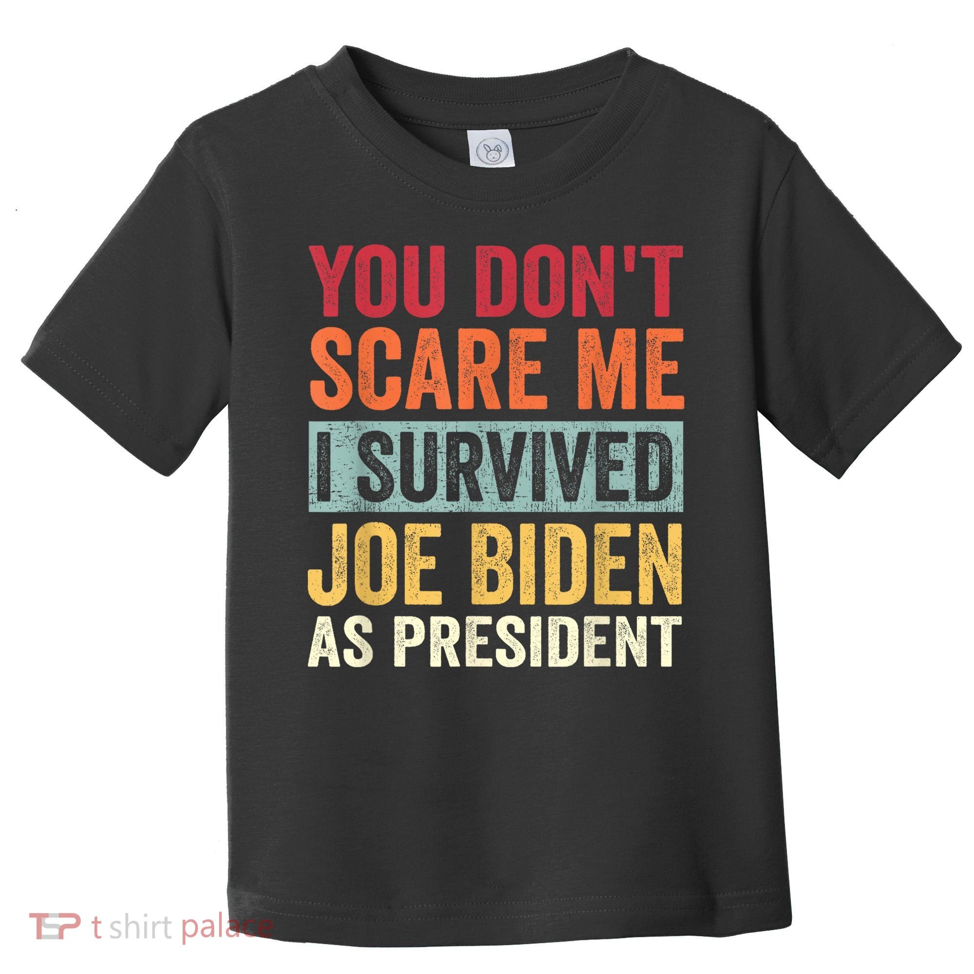 You Dont Scare Me I Survived Joe Biden As President Toddler T-Shirt