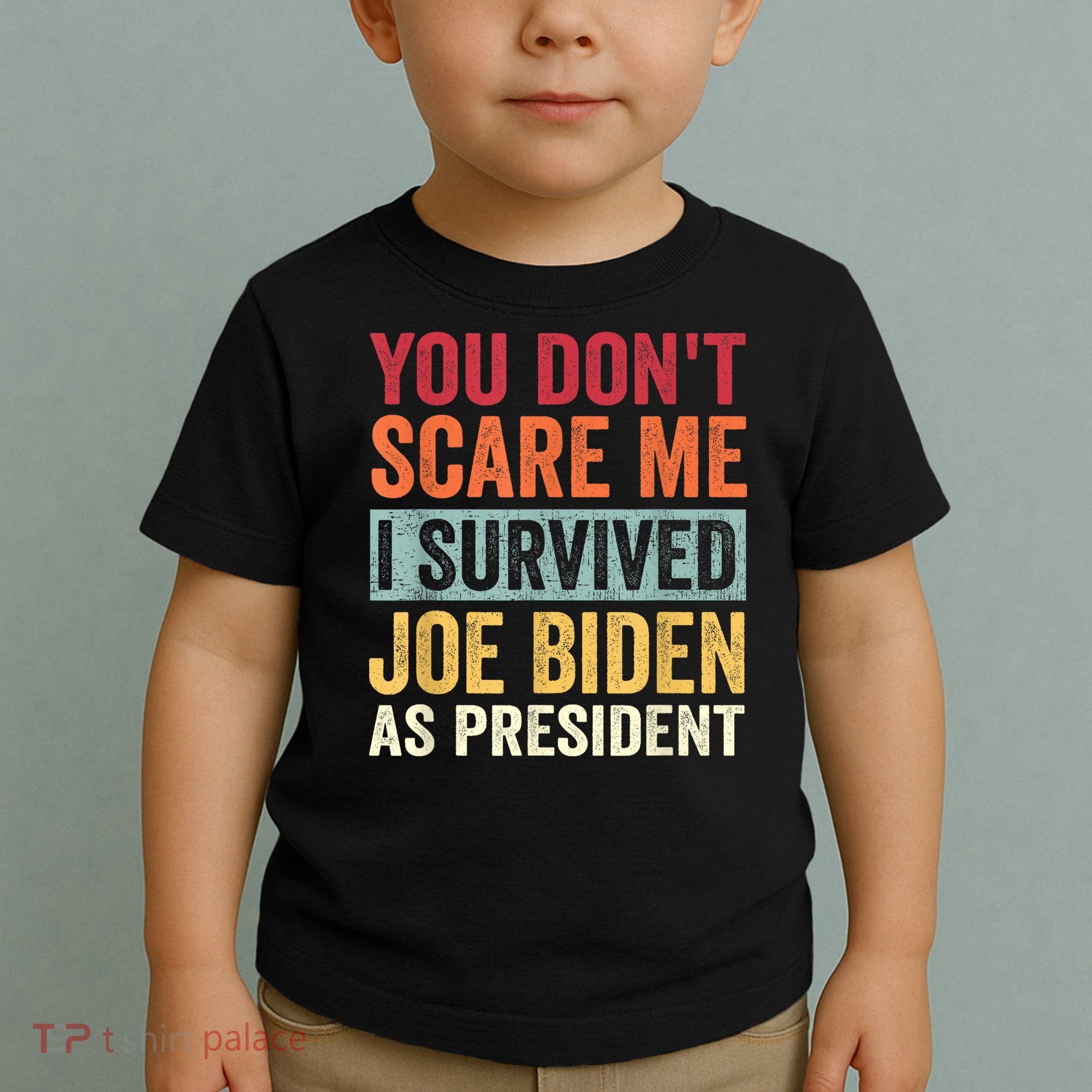You Dont Scare Me I Survived Joe Biden As President Toddler T-Shirt