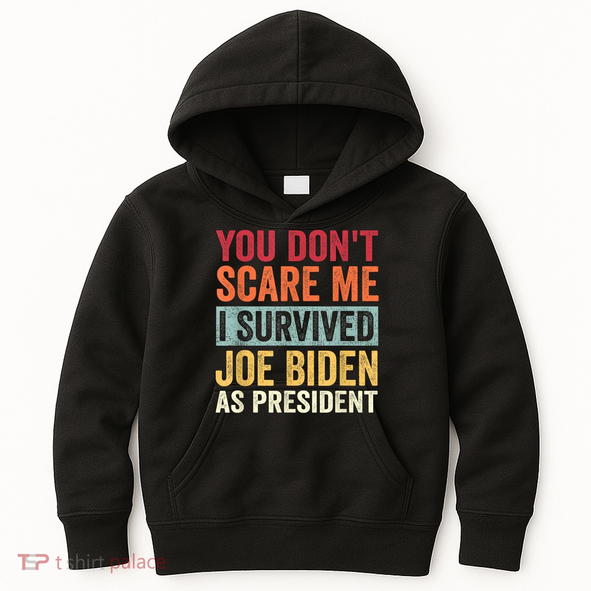 You Dont Scare Me I Survived Joe Biden As President Kids Hoodie
