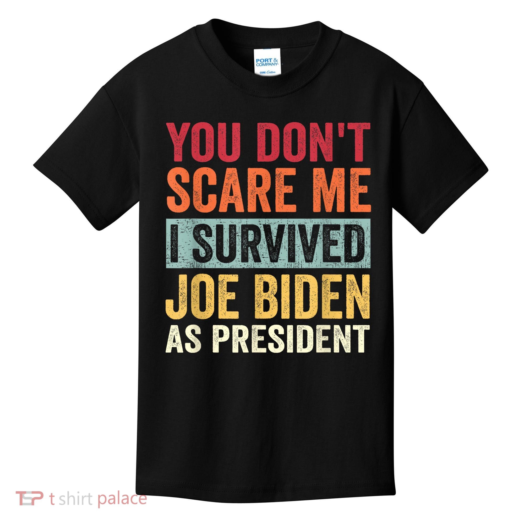 You Dont Scare Me I Survived Joe Biden As President Kids T-Shirt