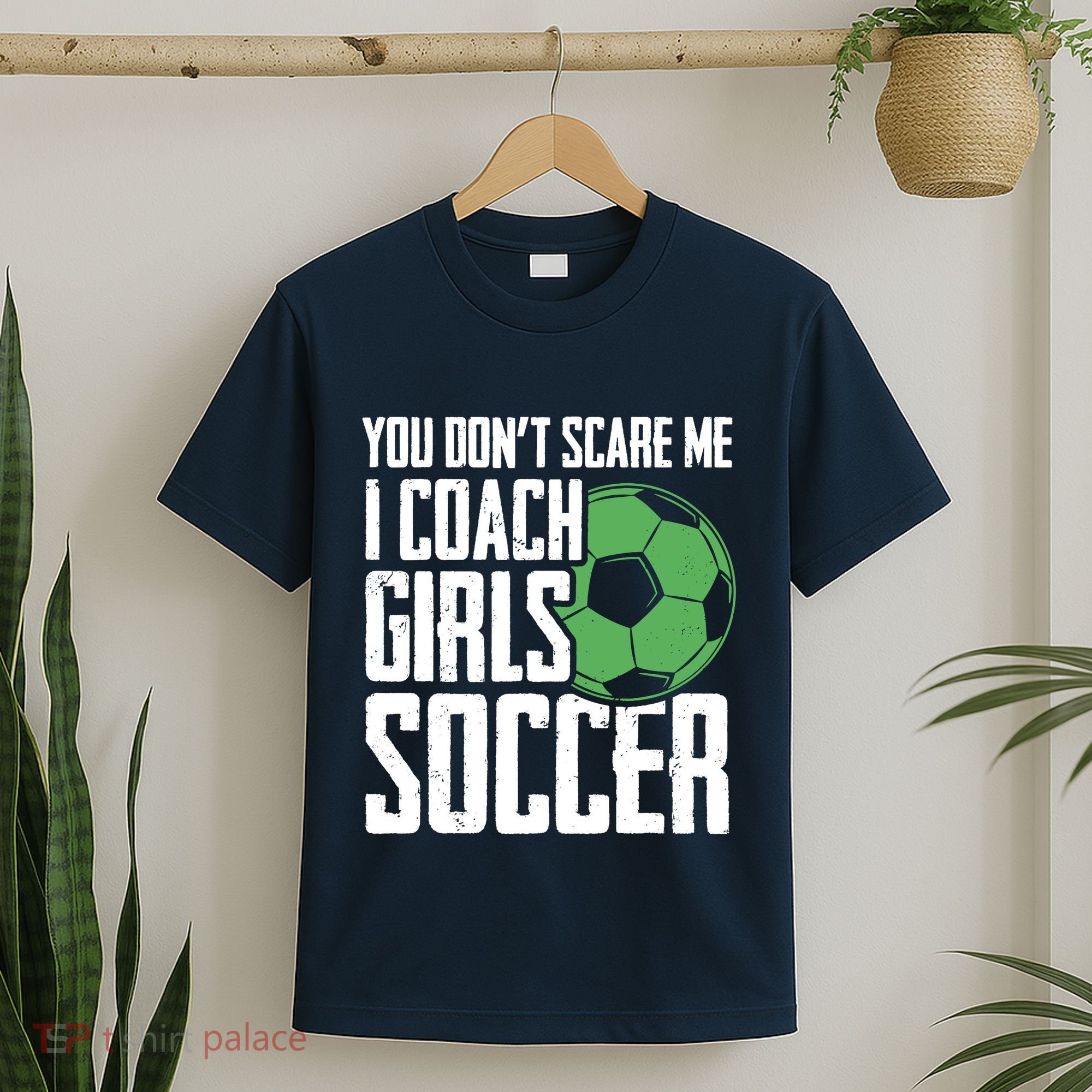 You Dont Scare Me I Coach Girls Soccer Funny Coach T-Shirt