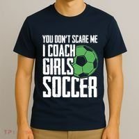 You Dont Scare Me I Coach Girls Soccer Funny Coach T-Shirt thumb 3