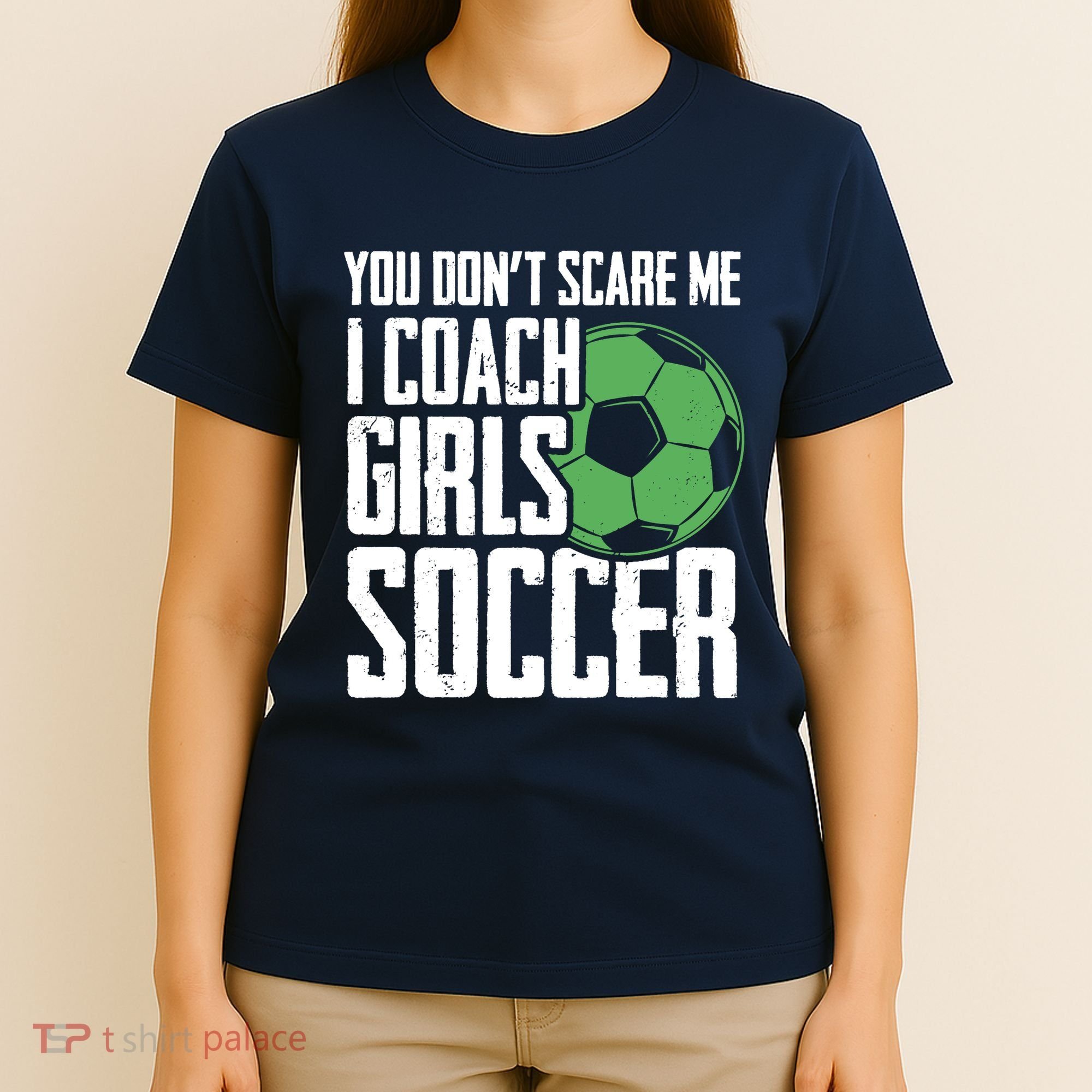 You Dont Scare Me I Coach Girls Soccer Funny Coach T-Shirt