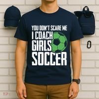 You Dont Scare Me I Coach Girls Soccer Funny Coach T-Shirt thumb 6