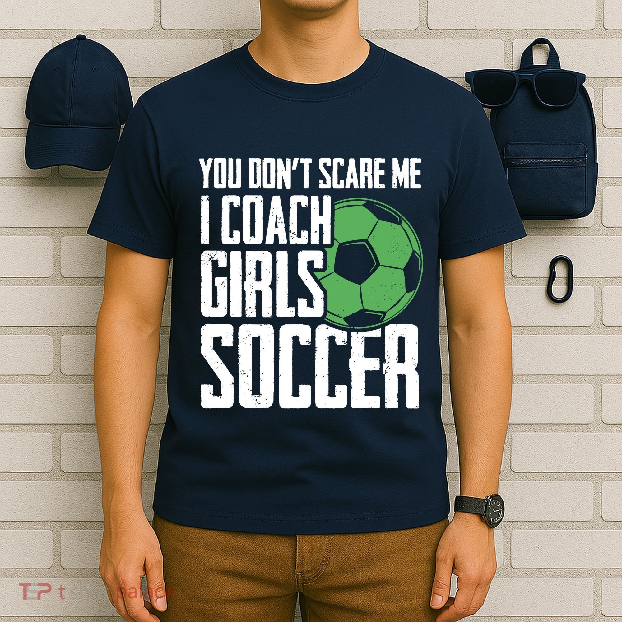 You Dont Scare Me I Coach Girls Soccer Funny Coach T-Shirt