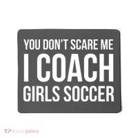 You Dont Scare Me I Coach Girl Soccer Funny Gift Mousepad thumb 0