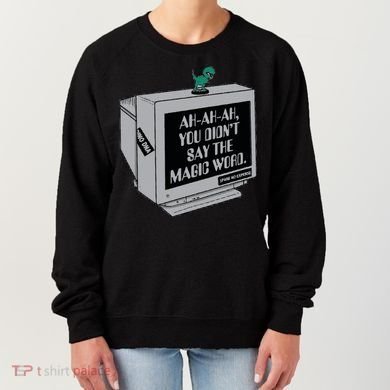 You Didn't Say The Magic Word T Rex Women's Sweatshirt