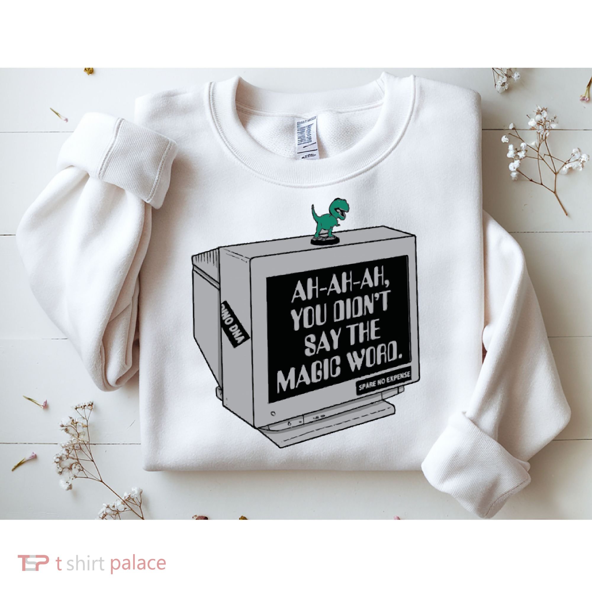 You Didn't Say The Magic Word T Rex Sweatshirt