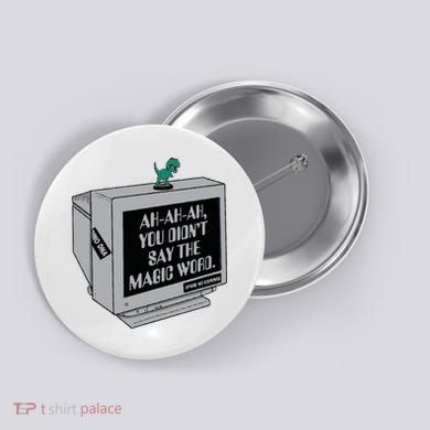 You Didn't Say The Magic Word T Rex Button