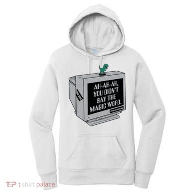 You Didn't Say The Magic Word T Rex Women's Hoodie