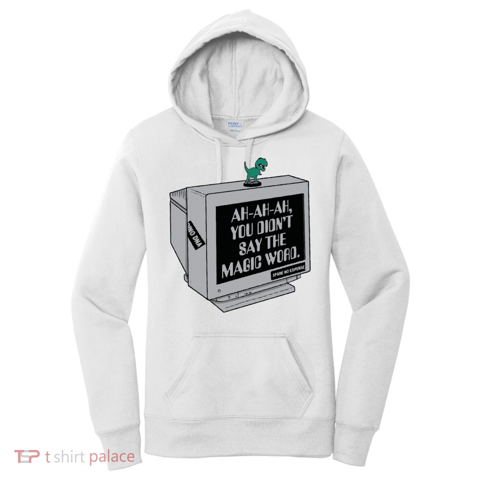 You Didn't Say The Magic Word T Rex Women's Hoodie